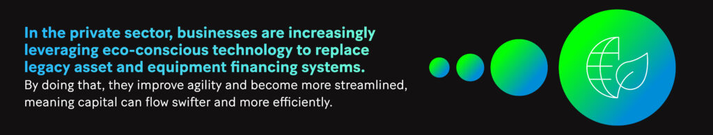 Picture: In the private sector, businesses are increasingly leveraging eco-conscious technology to replace legacy asset and equipment financing systems. By doing that, they improve agility and become more streamlined, meaning capital can flow swifter and more efficiently.
